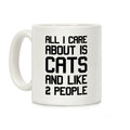 All I Care About Is Cats And Like 2 People Coffee Mug