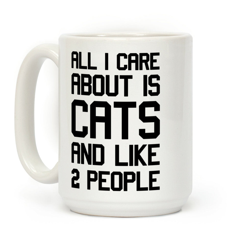 All I Care About Is Cats And Like 2 People Coffee Mug