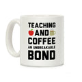 Teaching And Coffee An Unbreakable Bond Coffee Mug