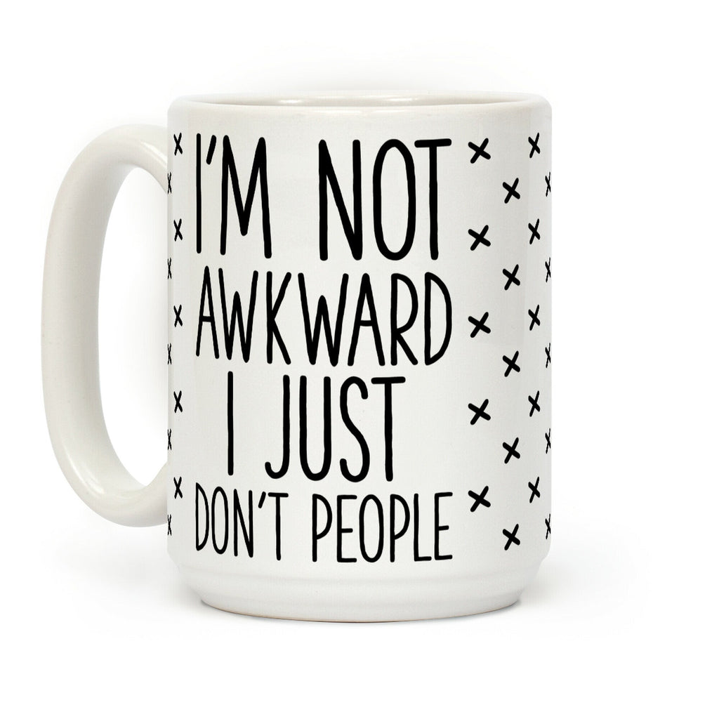 I'm Not Awkward I Just Don't People Coffee Mug