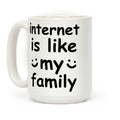 Internet Is Like My Family Coffee Mug