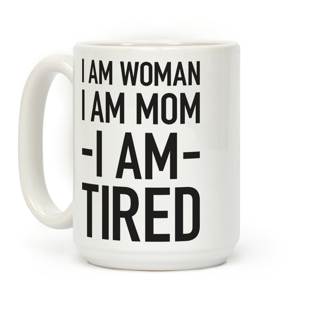I Am Woman, I Am Mom, I Am Tired Coffee Mug