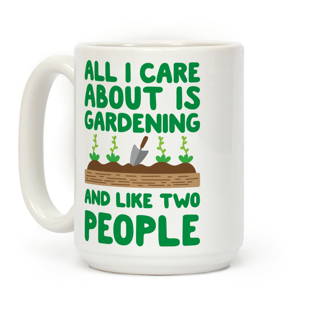 All I Care About Is Gardening And Like Two People Coffee Mug