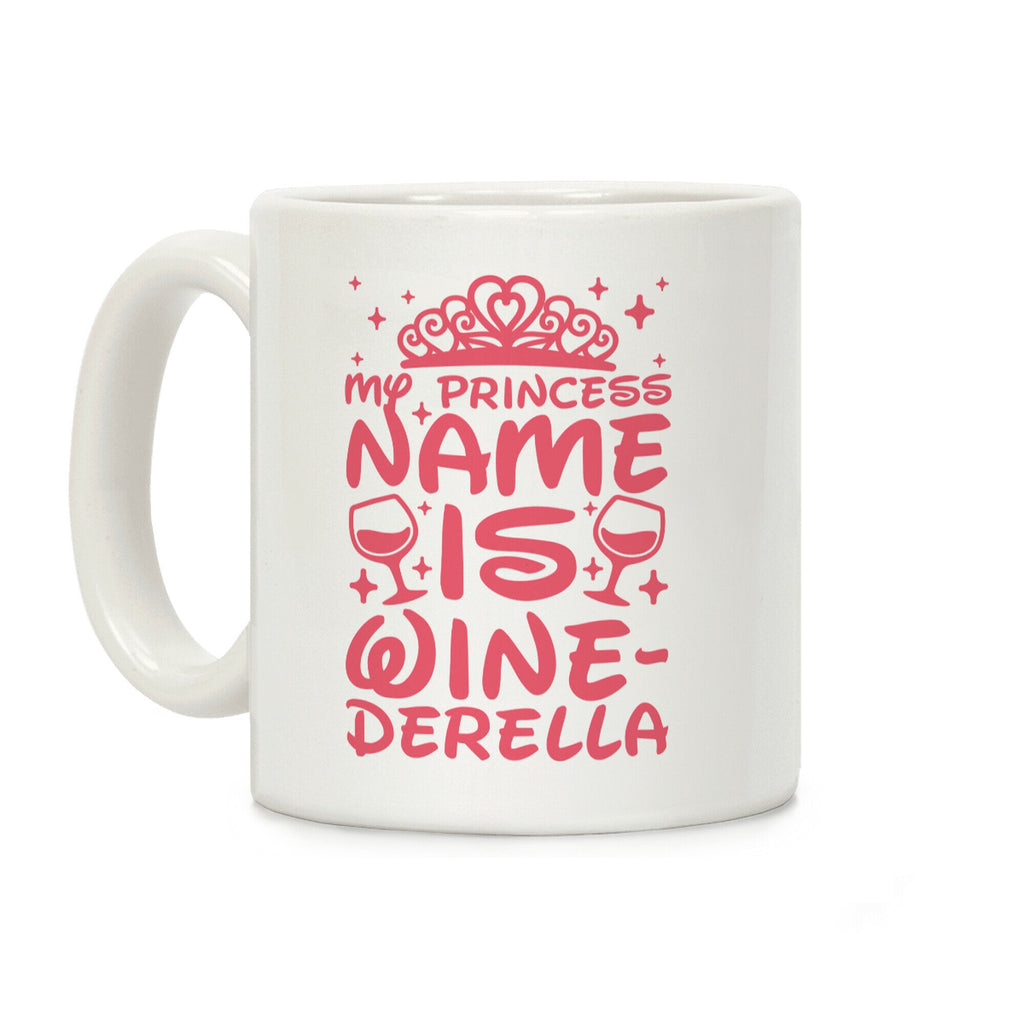 My Princess Name Is Winederella Coffee Mug