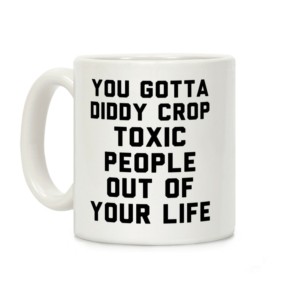 You Gotta Diddy Crop Toxic People Out Of Your Life Coffee Mug