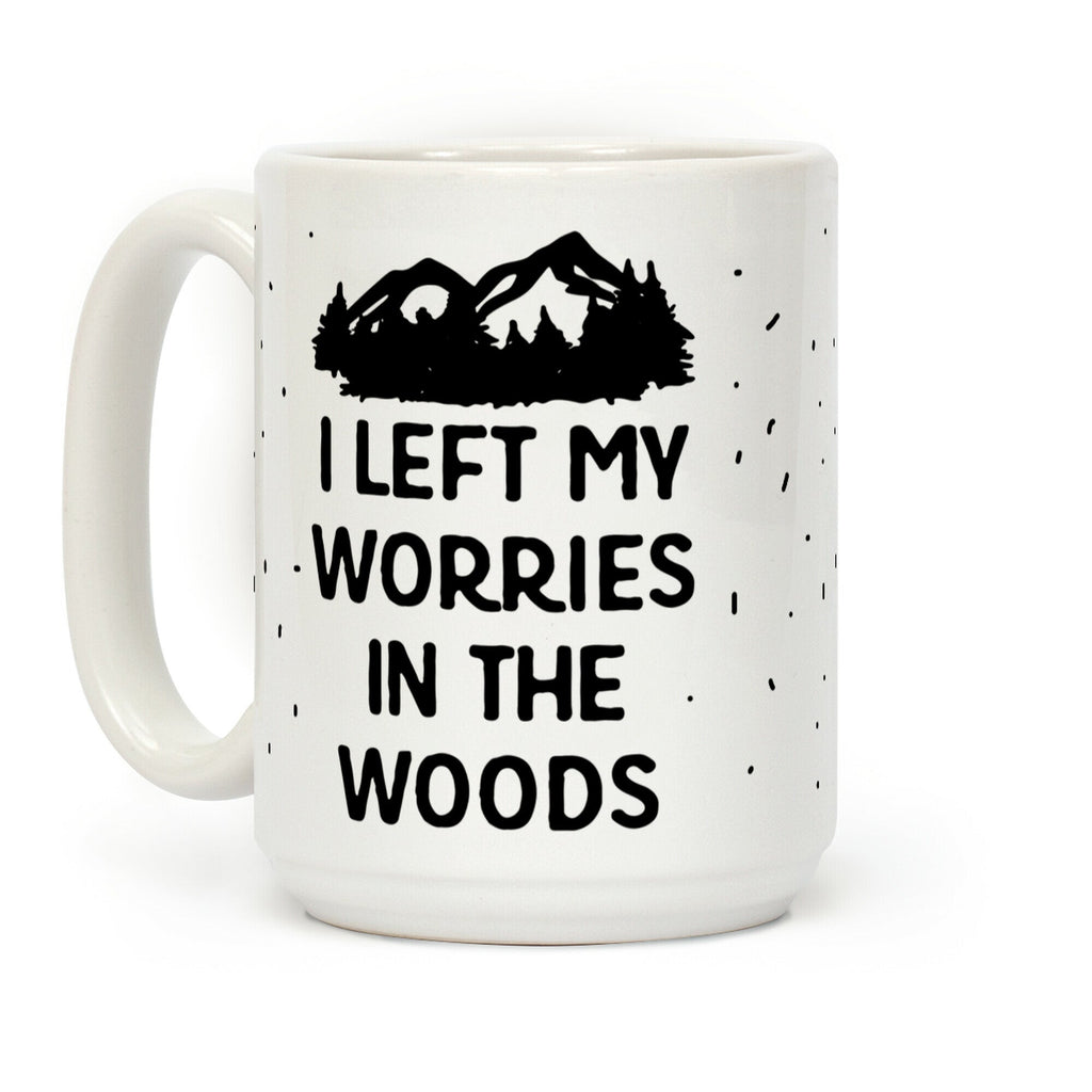 I Left My Worries In The Woods Coffee Mug