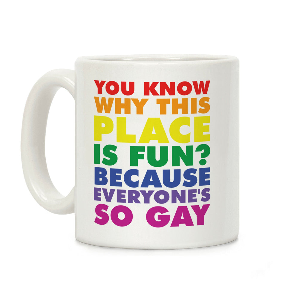 Because Everyone's So Gay Coffee Mug