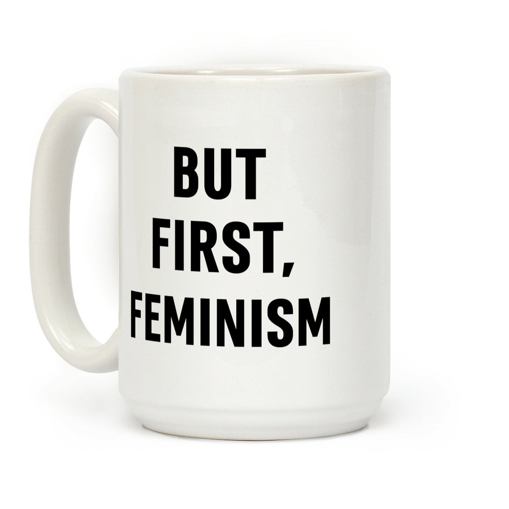 But First, Feminism Coffee Mug
