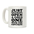 Just Cracking Open A Cold One With The Covfefe Coffee Mug