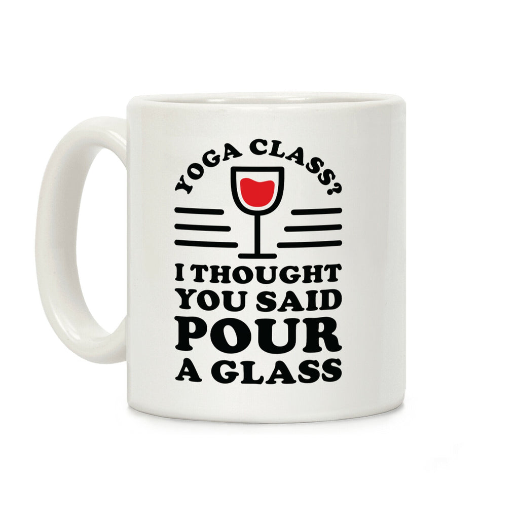 Yoga Class I Thought You Said Coffee Mug
