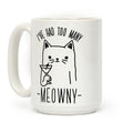 I've Had One Too Meowny Coffee Mug