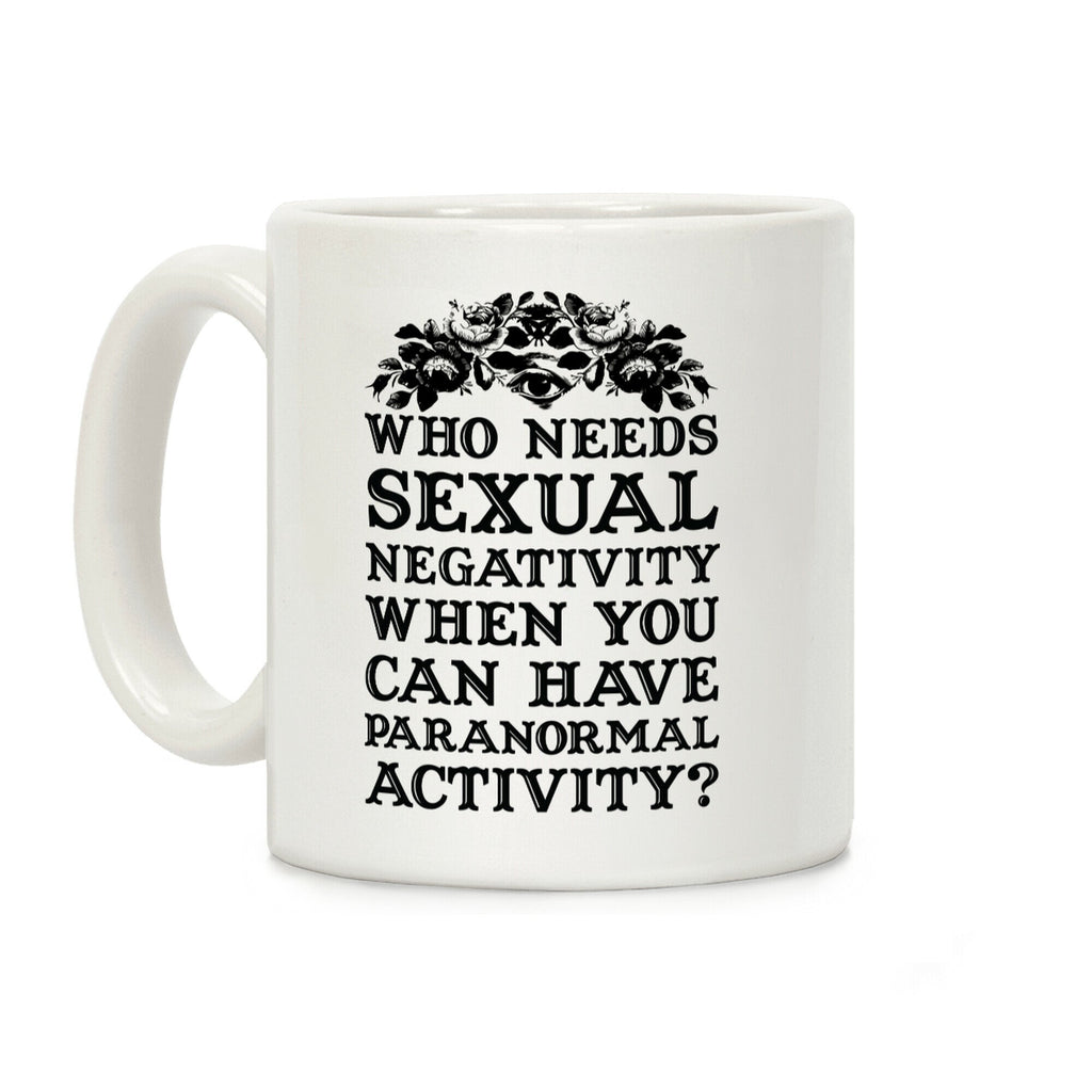 Who Needs Sexual Negativity Coffee Mug