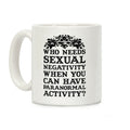 Who Needs Sexual Negativity Coffee Mug