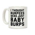 I Thought Burpees Were Just Baby Burps Coffee Mug