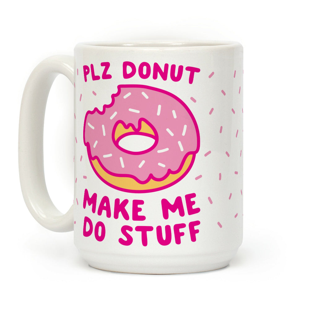 Plz Donut Make Me Do Stuff Coffee Mug