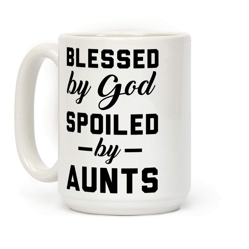 Blessed by God Spoiled by Aunts Coffee Mug
