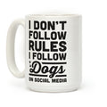 I Don't Follow Rules I Follow Dogs On Social Media Coffee Mug