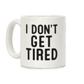 I Don't Get Tired Coffee Mug