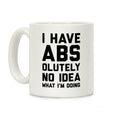 I Have Abs-olutely No Idea What I'm Doing Coffee Mug