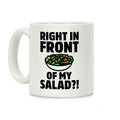 Right In Front of My Salad?! Coffee Mug