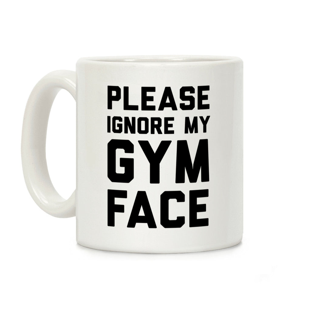 Please Ignore My Gym Face Coffee Mug