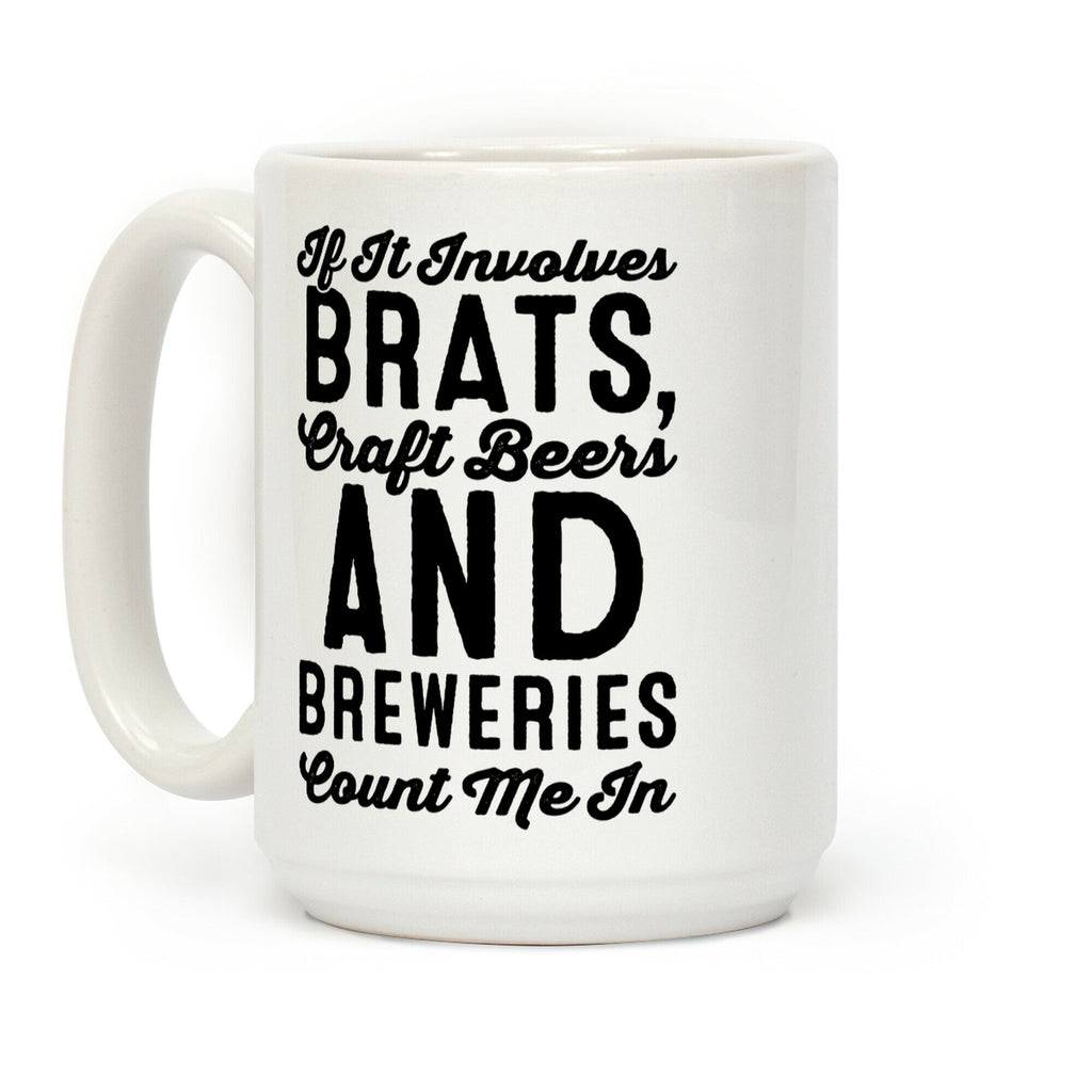 If It Involves Brats Craft Beers and Breweries Count Me In Coffee Mug