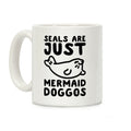Seals Are Just Mermaid Doggos Coffee Mug