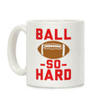 Ball So Hard Coffee Mug