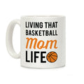 Living That Basketball Mom Life Coffee Mug