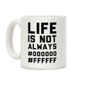 Life is Not Only Black and White Coffee Mug