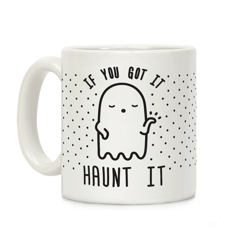 If You Got It Haunt It Coffee Mug