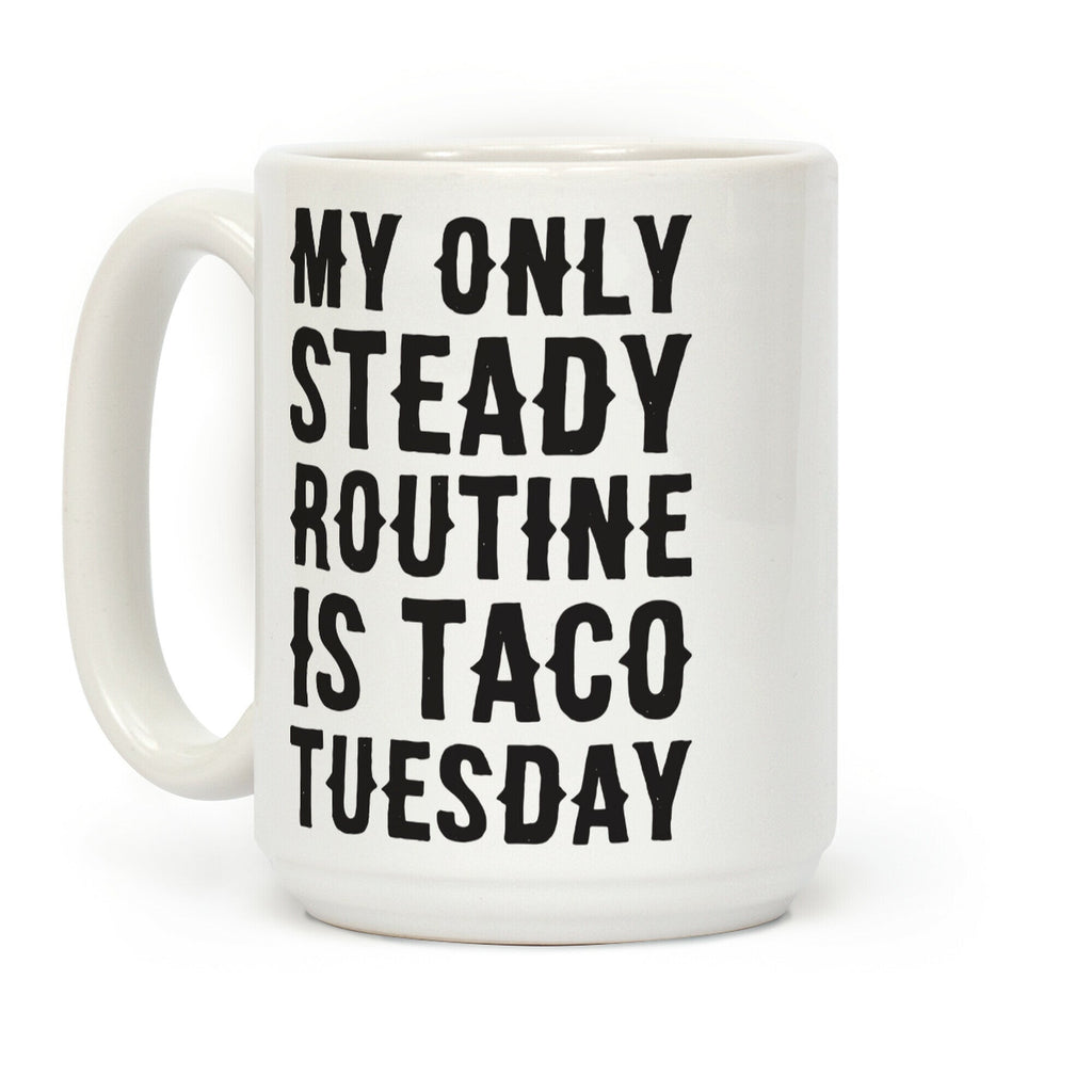 My Only Steady Routine Is Taco Tuesday Coffee Mug
