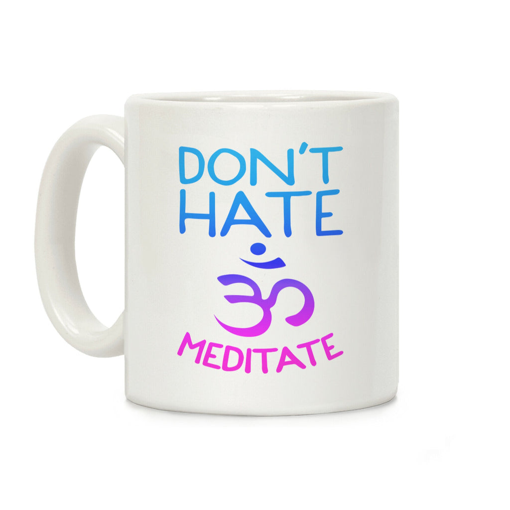 Don't Hate Meditate Coffee Mug