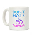 Don't Hate Meditate Coffee Mug