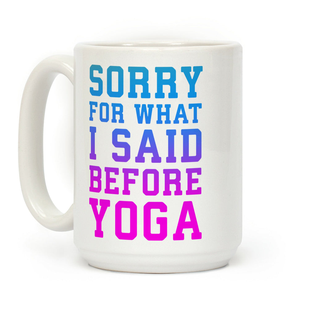 Sorry For What I Said Before Yoga Coffee Mug