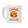 You Taste Like A Burger I Don't Like You Anymore Coffee Mug