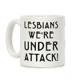 Lesbians We're Under Attack Coffee Mug