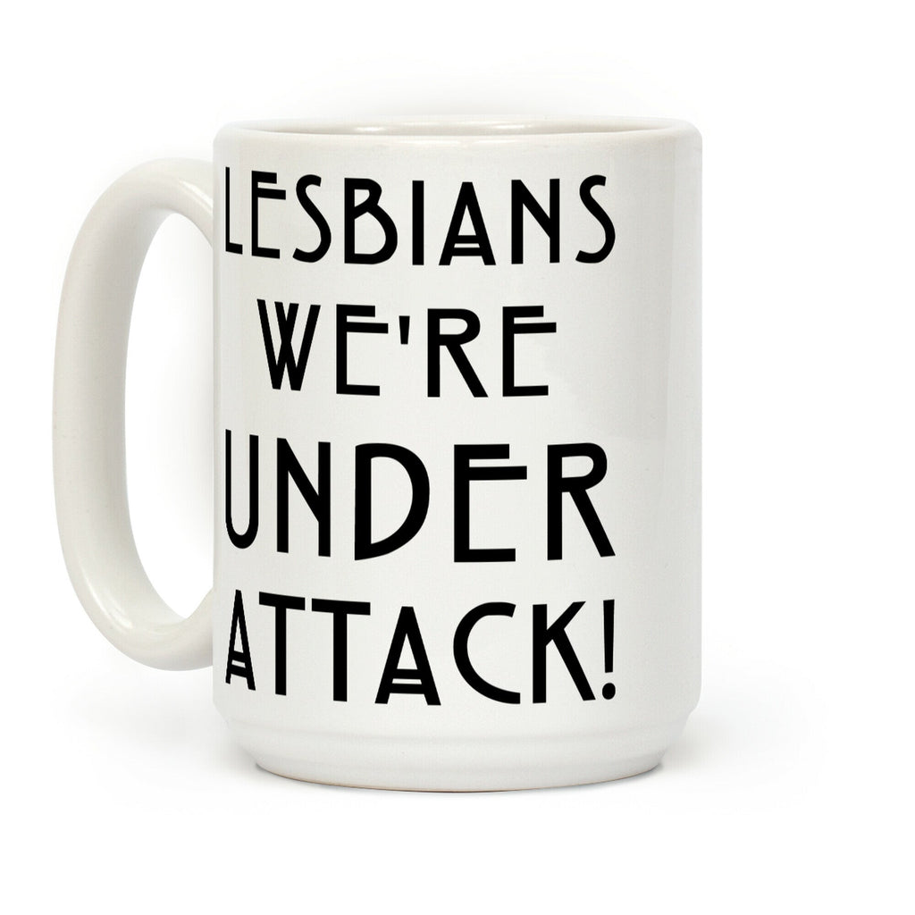 Lesbians We're Under Attack Coffee Mug