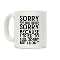 Sorry For Not Being Sorry Coffee Mug