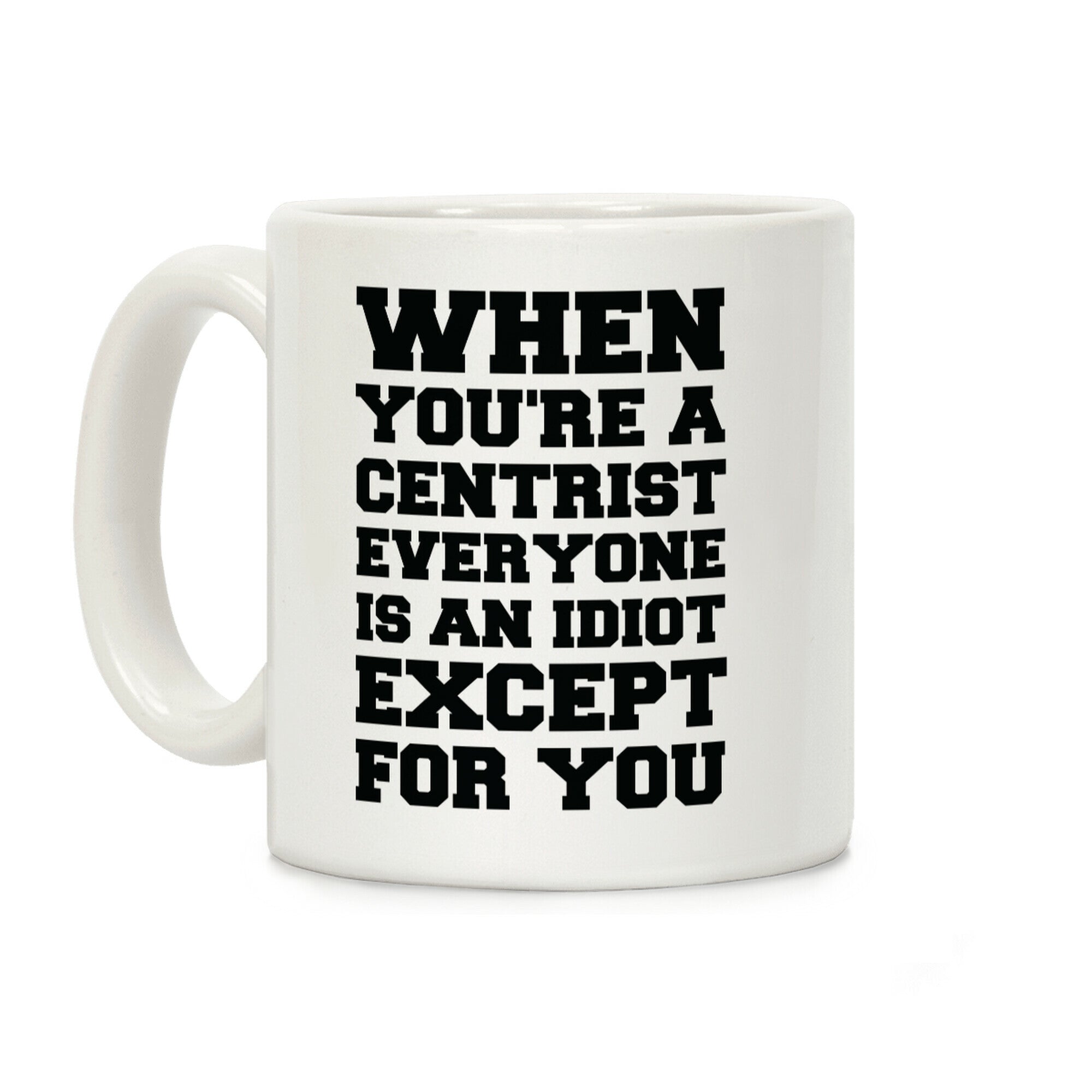 When You're a Centrist Coffee Mug