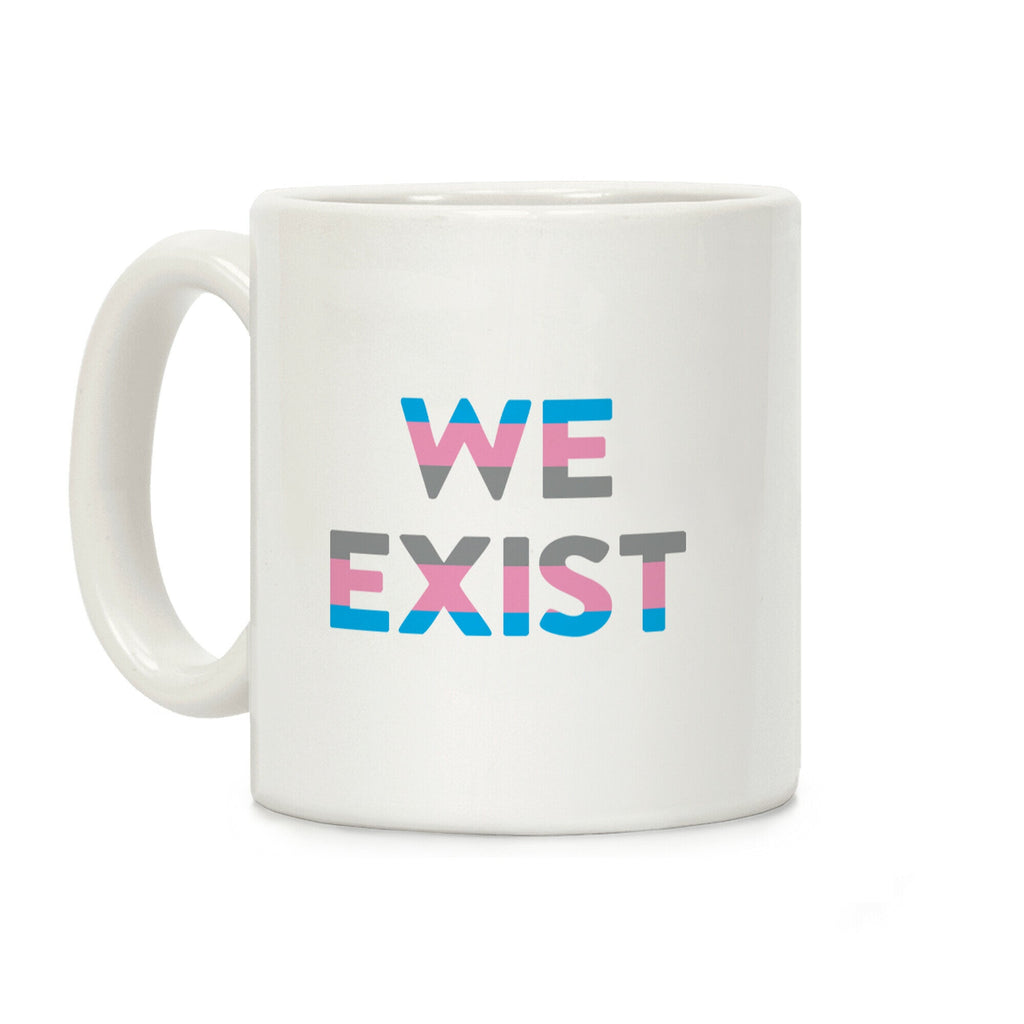 We Exist Transgender Coffee Mug