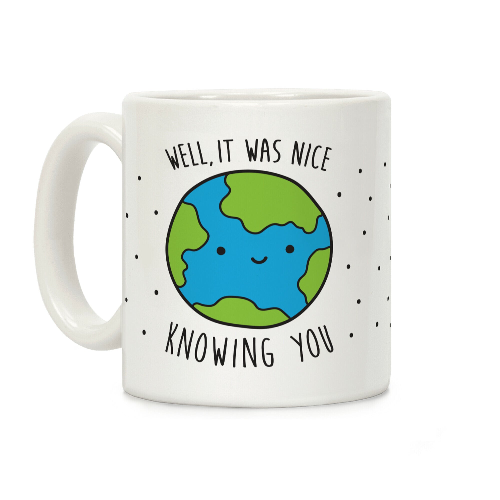 Well, It Was Nice Knowing You Earth Coffee Mug