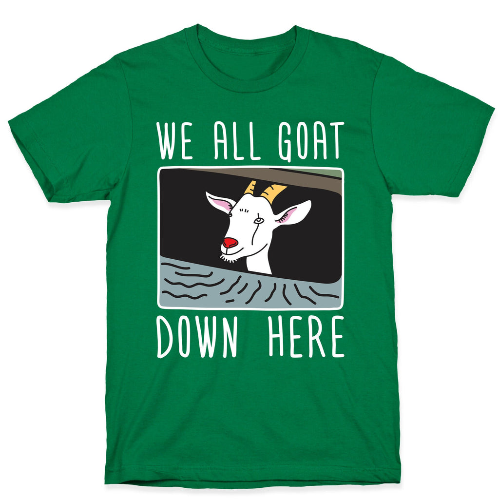 We All Goat Down Here T-Shirt