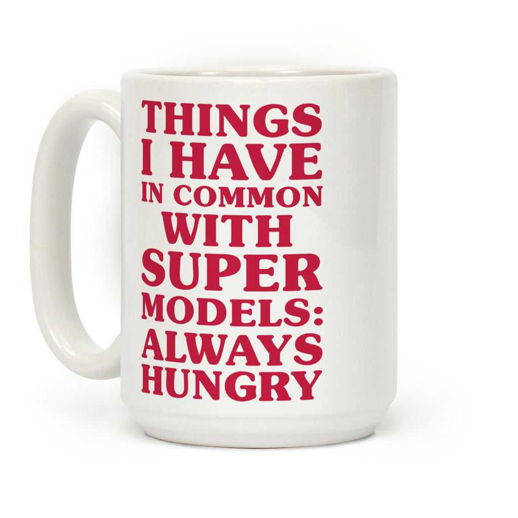 Things I have In Common With Supermodels Coffee Mug