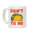 Don't Taco To Me Coffee Mug