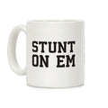 Stunt On Em Coffee Mug