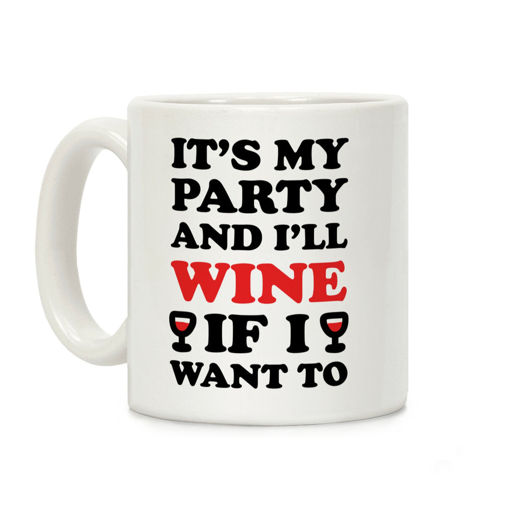It's My Party And I'll Wine If I Want To Coffee Mug