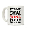 It's My Party And I'll Wine If I Want To Coffee Mug