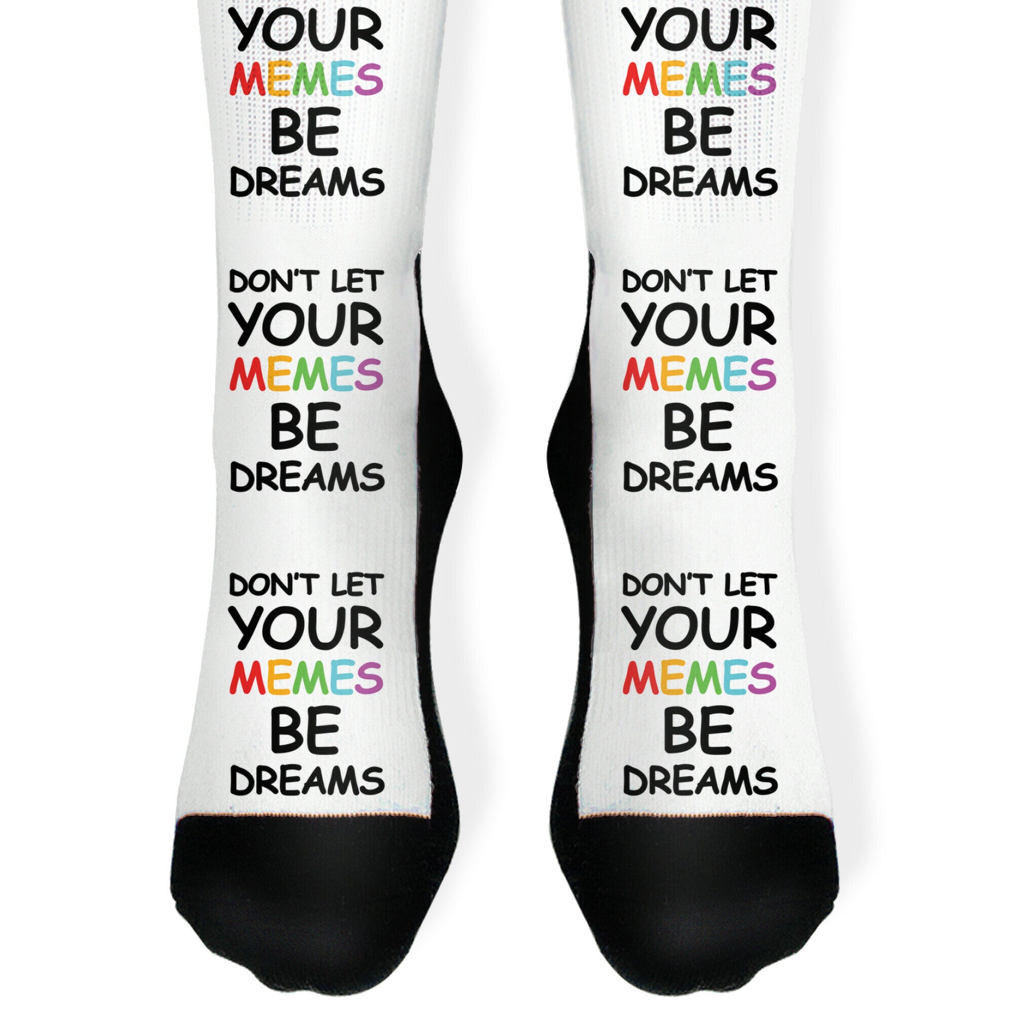 Don't Let Your Memes Be Dreams Socks