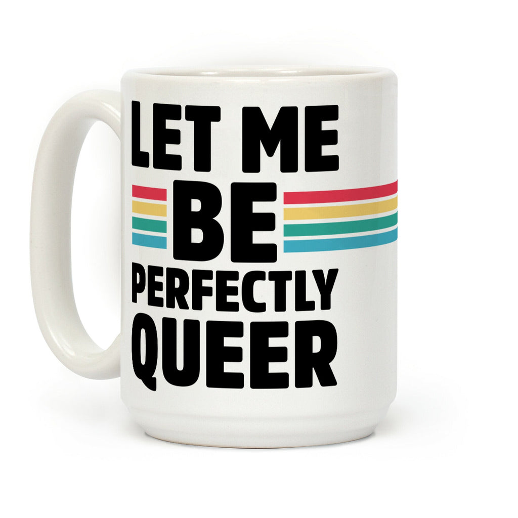 Let Me Be Perfectly Queer Coffee Mug